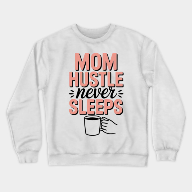 Mom Hustle Never Sleeps Family Gift Crewneck Sweatshirt by Emmanuel's Store 4