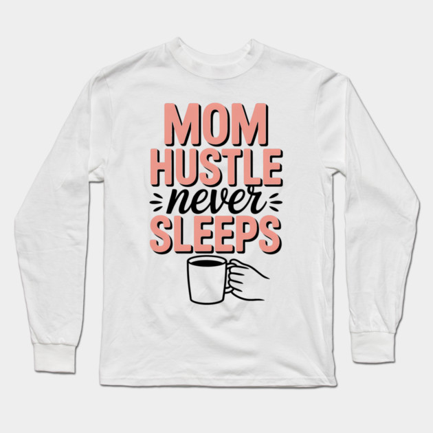 Mom Hustle Never Sleeps Family Gift Long Sleeve T-Shirt by Emmanuel's Store 4