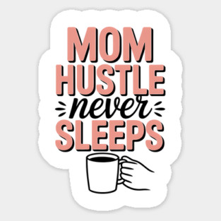 Mom Hustle Never Sleeps Family Gift Sticker