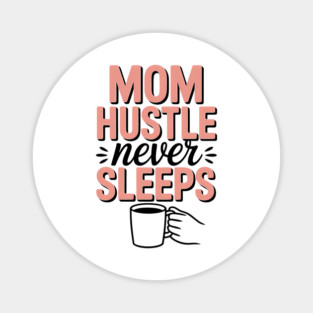 Mom Hustle Never Sleeps Family Gift Magnet