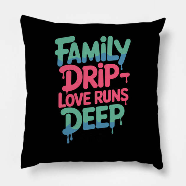 Family Drip - Love Runs Deep Family Gift Pillow by Emmanuel's Store 4