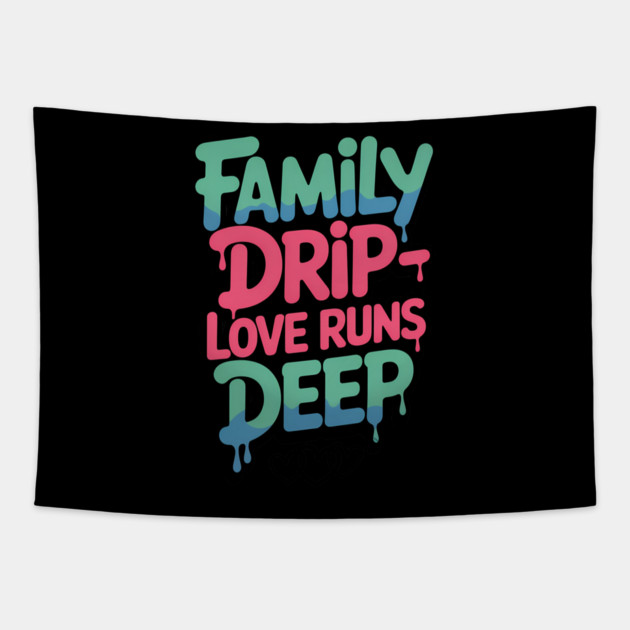 Family Drip - Love Runs Deep Family Gift Tapestry by Emmanuel's Store 4