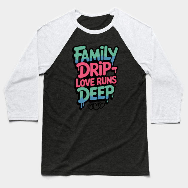 Family Drip - Love Runs Deep Family Gift Baseball T-Shirt by Emmanuel's Store 4