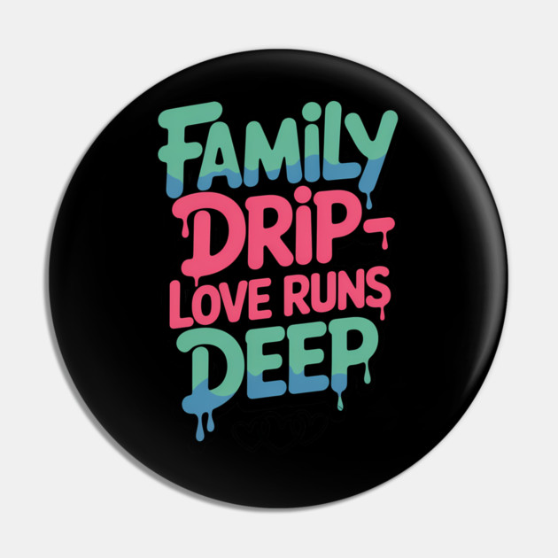 Family Drip - Love Runs Deep Family Gift Pin by Emmanuel's Store 4