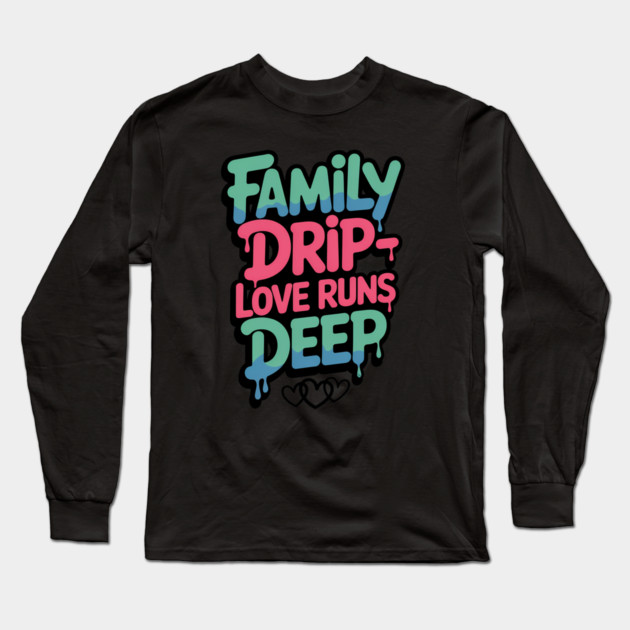 Family Drip - Love Runs Deep Family Gift Long Sleeve T-Shirt by Emmanuel's Store 4