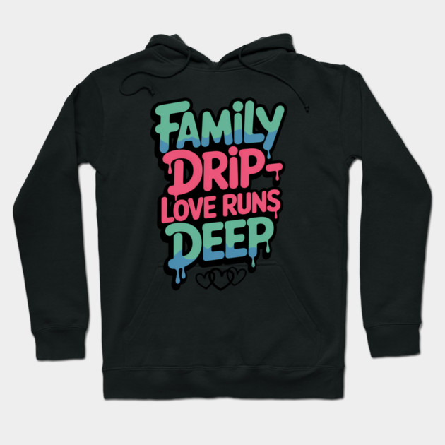 Family Drip - Love Runs Deep Family Gift Hoodie by Emmanuel's Store 4