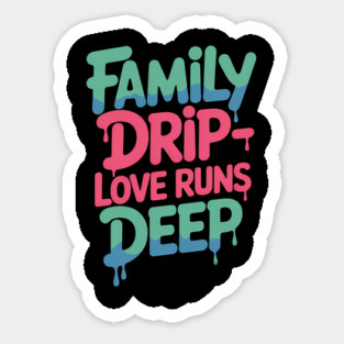 Family Drip - Love Runs Deep Family Gift Sticker