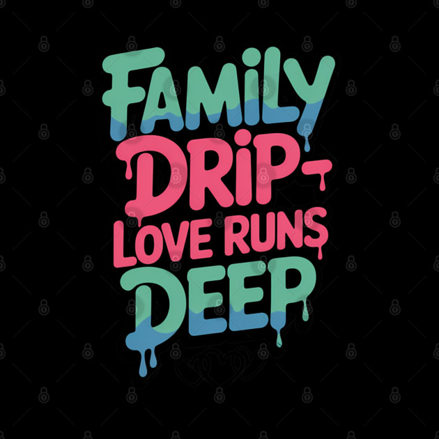 Family Drip - Love Runs Deep Family Gift by Emmanuel's Store 4