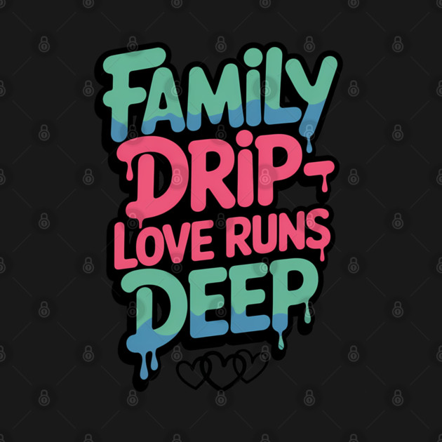 Family Drip - Love Runs Deep Family Gift by Emmanuel's Store 4