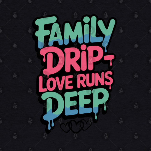 Family Drip - Love Runs Deep Family Gift by Emmanuel's Store 4