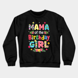 Mama Of The Birthday Girl Hawaii Family Party Decor Crewneck Sweatshirt