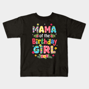 Mama Of The Birthday Girl Hawaii Family Party Decor Kids T-Shirt