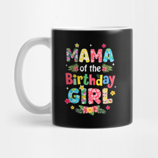 Mama Of The Birthday Girl Hawaii Family Party Decor Mug
