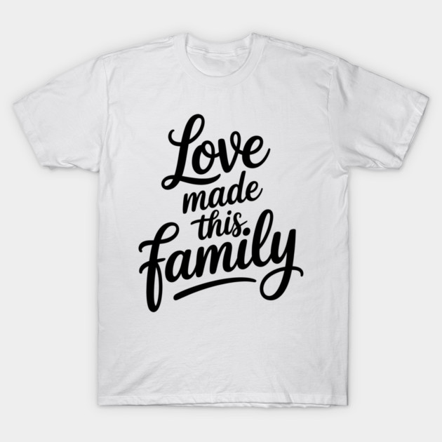 Love Made This Family Gift T-Shirt by Emmanuel's Store 4
