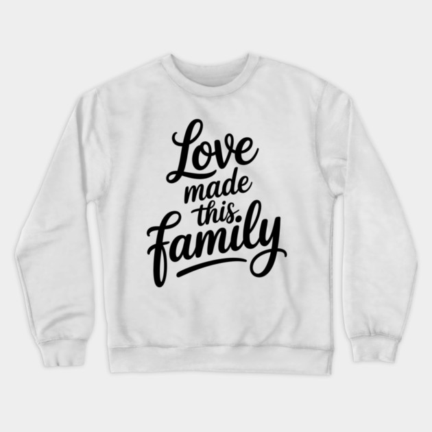 Love Made This Family Gift Crewneck Sweatshirt by Emmanuel's Store 4