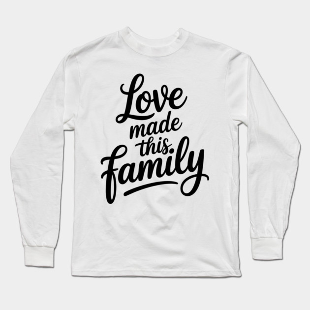 Love Made This Family Gift Long Sleeve T-Shirt by Emmanuel's Store 4