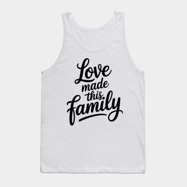Love Made This Family Gift Tank Top by Emmanuel's Store 4
