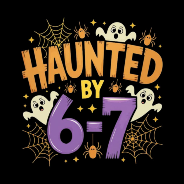 Haunted by 6-7 Halloween Shirt | Funny Spooky Meme Tee | 6 7 Six Seven Ghost Joke T-Shirt by B8man