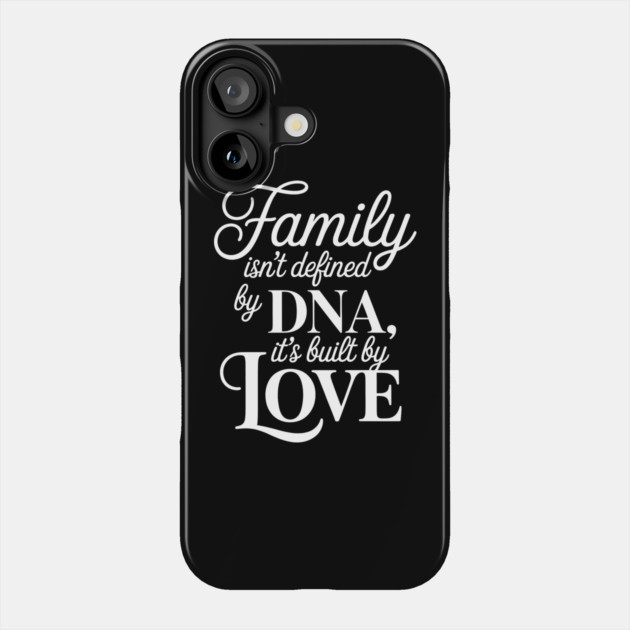 Family Isn't Defined By DNA, It's Built By Love Family Gift Phone Case by Emmanuel's Store 4