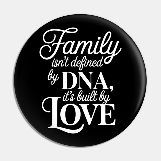 Family Isn't Defined By DNA, It's Built By Love Family Gift Pin by Emmanuel's Store 4