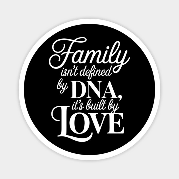 Family Isn't Defined By DNA, It's Built By Love Family Gift Magnet by Emmanuel's Store 4