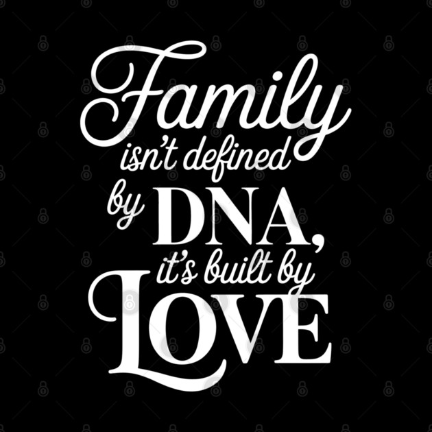 Family Isn't Defined By DNA, It's Built By Love Family Gift by Emmanuel's Store 4