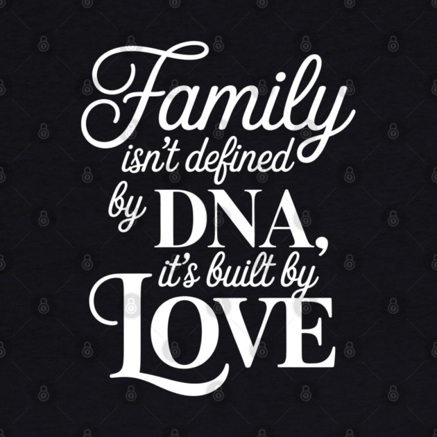 Family Isn't Defined By DNA, It's Built By Love Family Gift by Emmanuel's Store 4