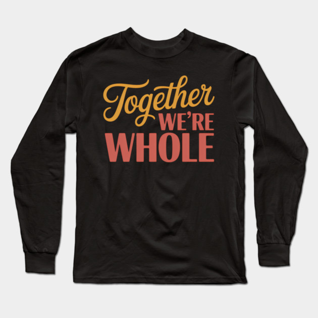 Together We're Whole Family Gift Long Sleeve T-Shirt by Emmanuel's Store 4