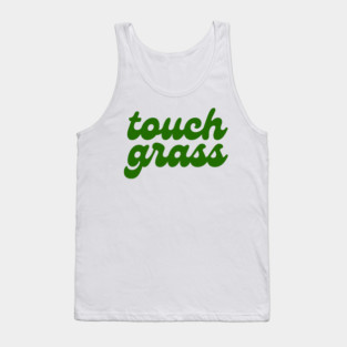 Touch Grass. Tank Top