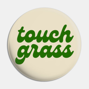 Touch Grass. Pin