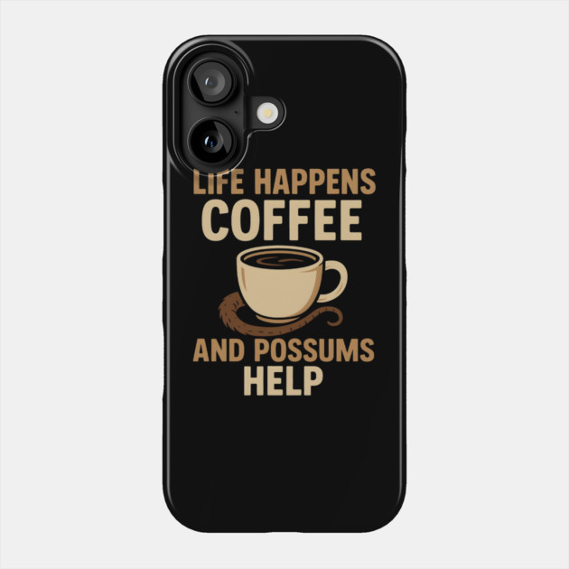 Life Happens Coffee and Possums Help Funny Animal Coffee Graphic Phone Case by MakerMind8.2