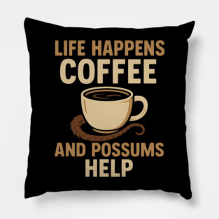 Life Happens Coffee and Possums Help Funny Animal Coffee Graphic Pillow