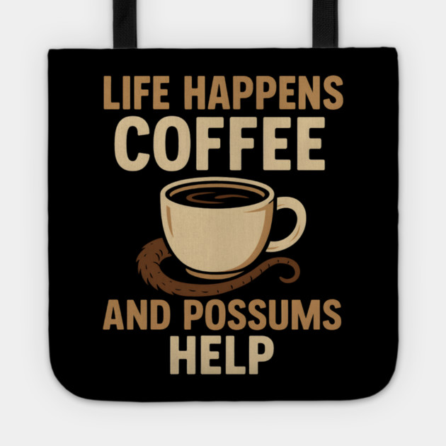 Life Happens Coffee and Possums Help Funny Animal Coffee Graphic Tote by MakerMind8.2