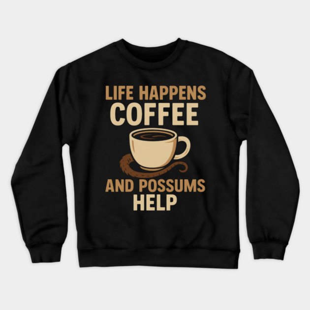 Life Happens Coffee and Possums Help Funny Animal Coffee Graphic Crewneck Sweatshirt by MakerMind8.2