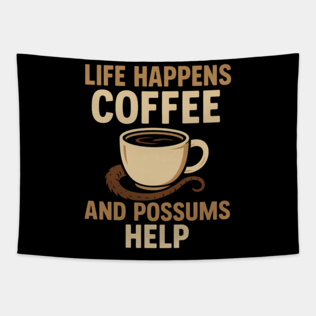 Life Happens Coffee and Possums Help Funny Animal Coffee Graphic Tapestry by MakerMind8.2