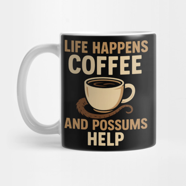 Life Happens Coffee and Possums Help Funny Animal Coffee Graphic by MakerMind8.2