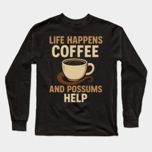 Life Happens Coffee and Possums Help Funny Animal Coffee Graphic Long Sleeve T-Shirt
