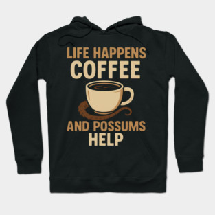Life Happens Coffee and Possums Help Funny Animal Coffee Graphic Hoodie