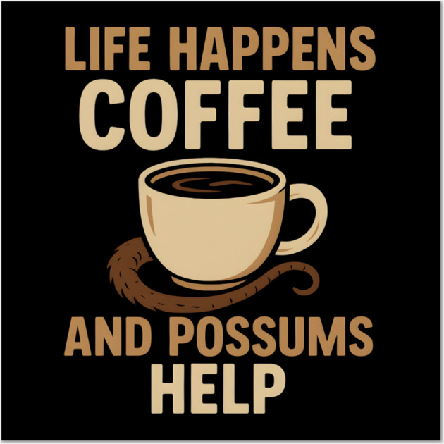 Life Happens Coffee and Possums Help Funny Animal Coffee Graphic Wall Art by MakerMind8.2