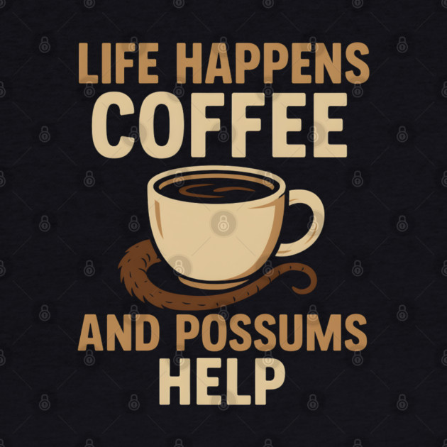 Life Happens Coffee and Possums Help Funny Animal Coffee Graphic by MakerMind8.2