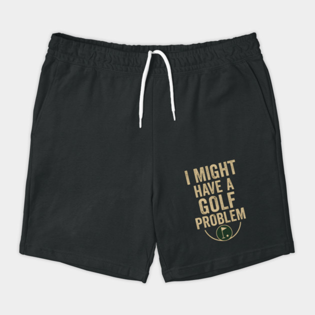 I Might Have a Golf Problem Funny Sports Humor Gift by MakerMind8.2