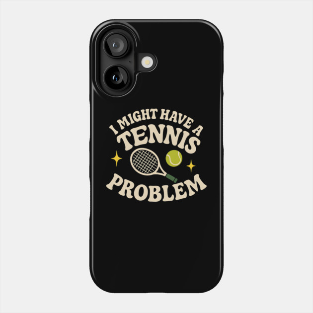 I Might Have a Tennis Problem Funny Sports Humor Graphic Phone Case by MakerMind8.2