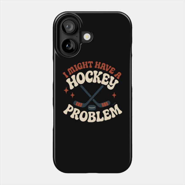 I Might Have a Hockey Problem Funny Sports Humor Gift Phone Case by MakerMind8.2