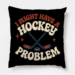 I Might Have a Hockey Problem Funny Sports Humor Gift Pillow