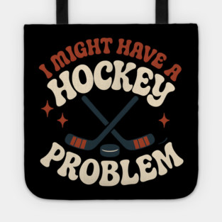 I Might Have a Hockey Problem Funny Sports Humor Gift Tote