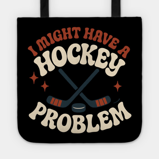 I Might Have a Hockey Problem Funny Sports Humor Gift Tote by MakerMind8.2
