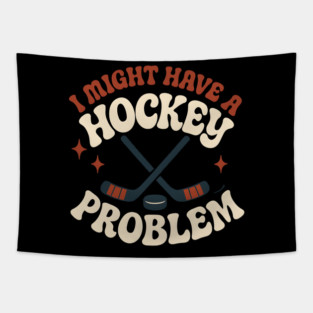 I Might Have a Hockey Problem Funny Sports Humor Gift Tapestry