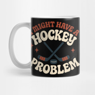 I Might Have a Hockey Problem Funny Sports Humor Gift Mug
