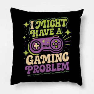 I Might Have a Gaming Problem Funny Gamer Humor Graphic Pillow