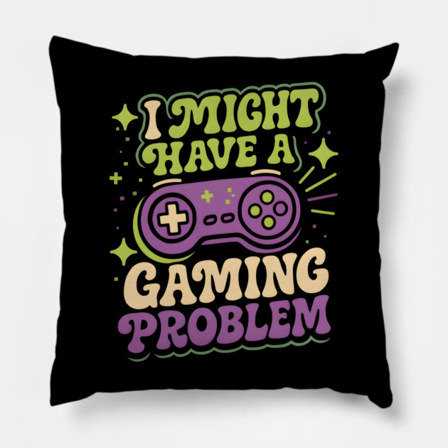 I Might Have a Gaming Problem Funny Gamer Humor Graphic Pillow by MakerMind8.2